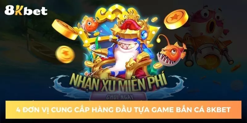4-don-vi-cung-cap-hang-dau-tua-game-ban-ca-8kbet
