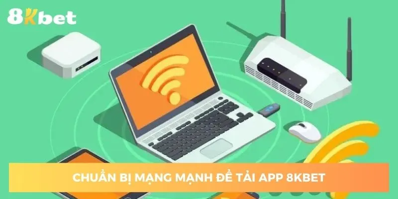 can-chuan-bi-mang-on-dinh-khi-thuc-hien-tai-app-8kbet