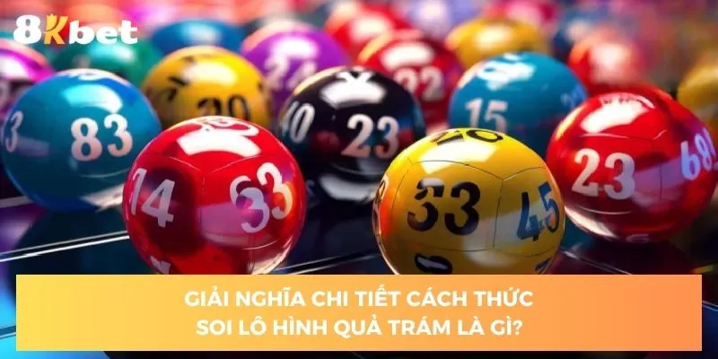 giai-nghia-chi-tiet-cach-thuc-soi-lo-hinh-qua-tram-la-gi