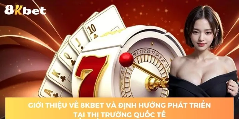 gioi-thieu-ve-8kbet-thong-qua-dinh-huong-phat-trien