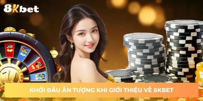 gioi-thieu-ve-8kbet-thong-qua-nhung-an-tuong-ban-dau