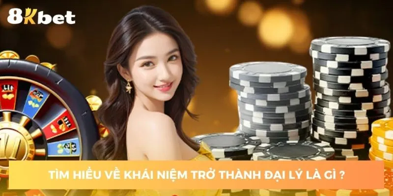 hay-hieu-ro-ve-mo-hinh-truoc-khi-tim-hieu-huong-dan-dang-ky-dai-ly-8kbet