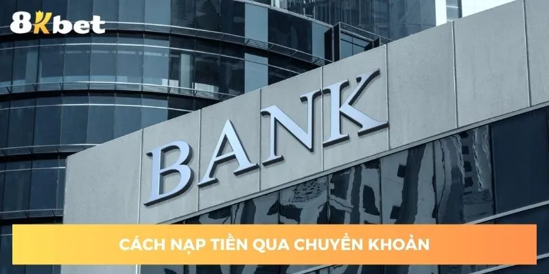 huong-dan-nap-tien-8kbet-qua-tai-khoan-ngan-hang-bang-4-buoc
