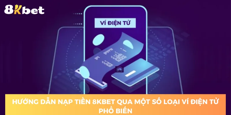 huong-dan-nap-tien-8kbet-qua-vi-dien-tu