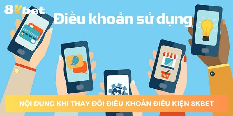 noi-dung-khi-thay-doi-dieu-khoan-dieu-kien-8kbet