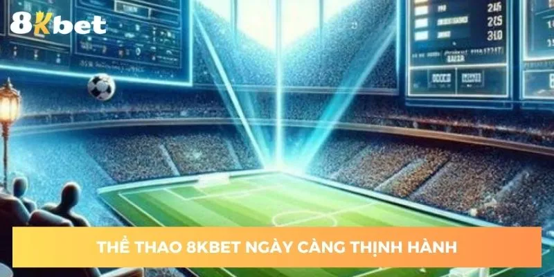 san-choi-the-thao-8kbet-ngay-cang-thinh-hanh