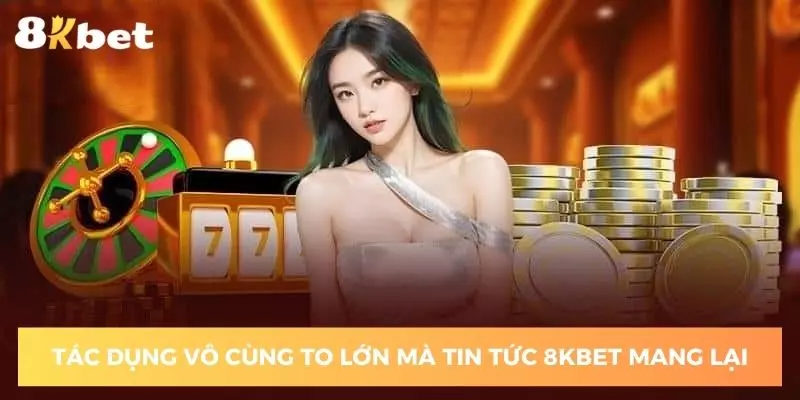 tac-dung-vo-cung-to-lon-ma-tin-tuc-8kbet-mang-lai