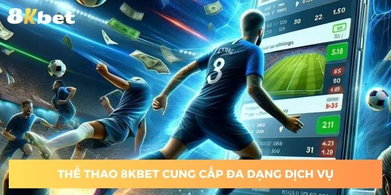 the-thao-8kbet-mang-den-vo-van-dich-vu